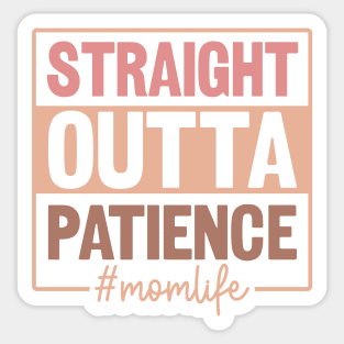 Straight outta patience; mom; mom life; mother; mother's day; mama; funny; humor; kids; children; gift for mom; sarcastic; sassy; no patience; Sticker